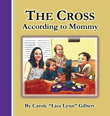 The Cross According to Mommy by Carole Gilbert 9798986115870