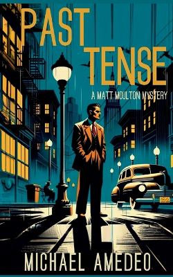 Past Tense: A Matt Moulton Mystery by Michael Amedeo 9781685125738