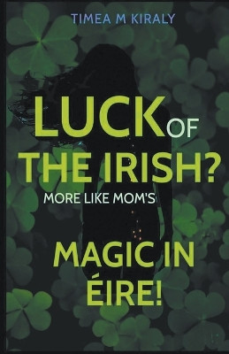 Luck of the Irish? by Timea M Kiraly 9798224060184