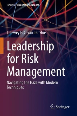 Leadership for Risk Management: Navigating the Haze with Modern Techniques by Lidewey E. C. van der Sluis 9783030694098