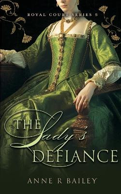 The Lady's Defiance by Anne R Bailey 9781990156137