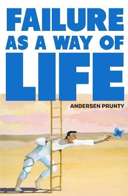 Failure as a Way of Life by Andersen Prunty 9781941918401