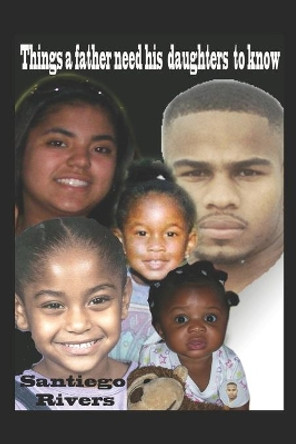 Things that a fathers need his daughters to know by Santiego Rivers 9781737051688