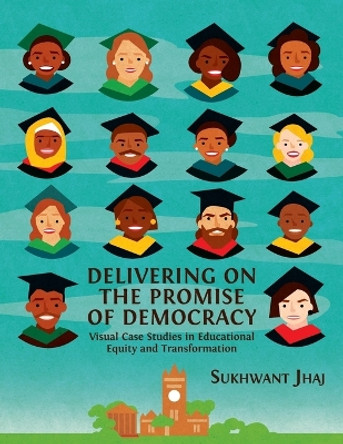 Delivering on the Promise of Democracy: Visual Case Studies in Educational Equity and Transformation by Sukhwant Jhaj 9781783745951