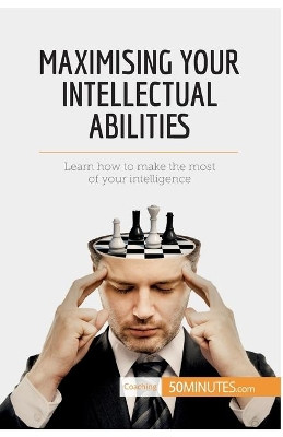 Maximising Your Intellectual Abilities: Learn how to make the most of your intelligence by 50minutes 9782806288912