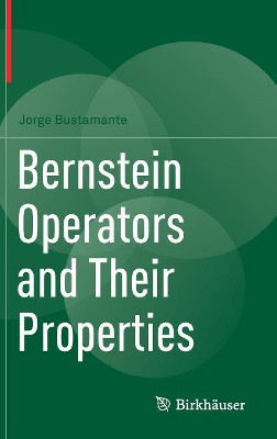 Bernstein Operators and Their Properties by Jorge Bustamante 9783319554013