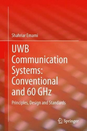 UWB Communication Systems: Conventional and 60 GHz: Principles, Design and Standards by Shahriar Emami 9781489990419