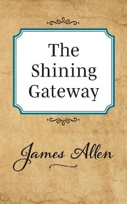 The Shining Gateway by James Allen 9781722502454