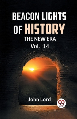 BEACON LIGHTS OF HISTORY Vol.-14 THE NEW ERA by John Lord 9789359324364