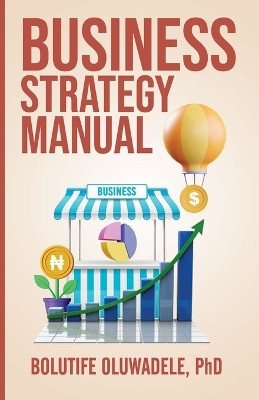 Business Strategy Manual by Bolutife Oluwadele 9789786021140