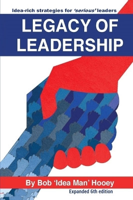 Legacy of Leadership 6th Edition by Bob 'Idea Man' Hooey 9781998014262