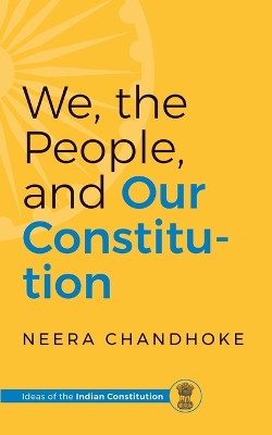 We, the People, and Our Constitution by Neera Chandhoke 9789354476709