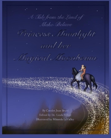 Princess Moonlight and Her Magical Moonbeam: A Tale From the Land of Make-Believe by Miranda Lavalley 9781630665951