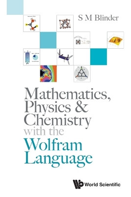 Mathematics, Physics & Chemistry With The Wolfram Language by S M Blinder 9789811292255