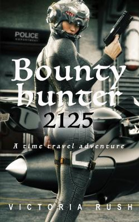 Bounty Hunter 2125: A Time Travel Erotic Romance by Victoria Rush 9781990118975