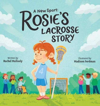 A New Sport: Rosie's Lacrosse Story by Rachel Mullooly 9798989884209