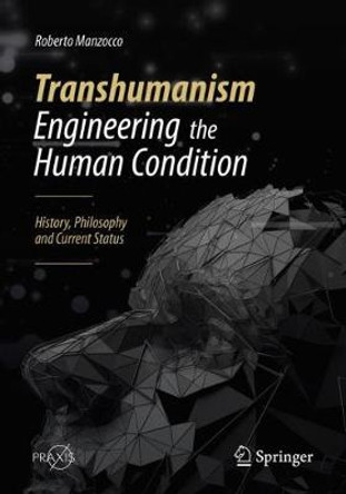 Transhumanism - Engineering the Human Condition: History, Philosophy and Current Status by Roberto Manzocco