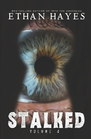 Stalked: Terrifying True Crime Stories: Volume 4 by Ethan Hayes 9781953462961