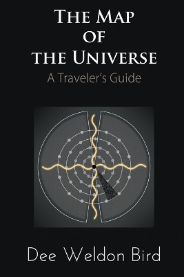 The Map of the Universe: A Traveler's Guide by Dee Weldon Bird 9781950015351