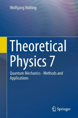 Theoretical Physics 7: Quantum Mechanics - Methods and Applications by Wolfgang Nolting 9783319633237