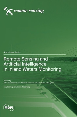 Remote Sensing and Artificial Intelligence in Inland Waters Monitoring by Miro Govedarica 9783725805730