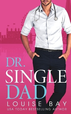 Dr. Single Dad by Louise Bay 9781804560259