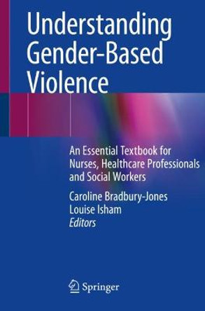 Understanding Gender Based Violence: An Essential Textbook for Nurse, Healthcare Professionals and Social Workers by Caroline Bradbury-Jones