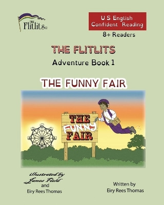 THE FLITLITS, Adventure Book 1, THE FUNNY FAIR, 8+Readers, U.S. English, Confident Reading: Read, Laugh, and Learn by Eiry Rees Thomas 9781916778702