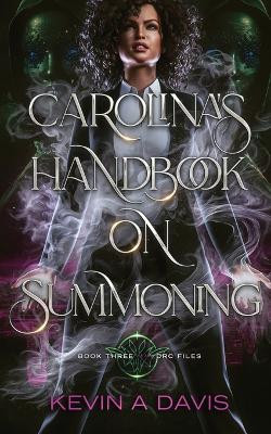 Carolina's Handbook on Summoning: Book Three of the DRC Files by Kevin A Davis 9798989281091
