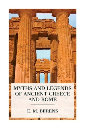 Myths and Legends of Ancient Greece and Rome by E M Berens 9788027388615