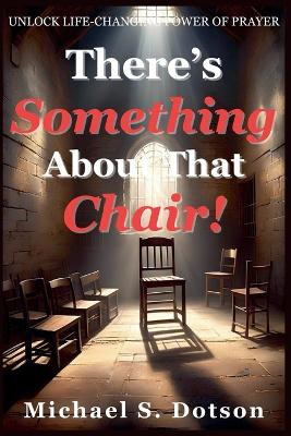 There's Something About That Chair! by Michael S Dotson 9798224434398