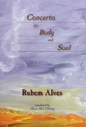 Concerto for Body and Soul by Rubem Alves 9781947074392