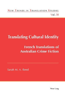Translating Cultural Identity: French Translations of Australian Crime Fiction by Sarah Reed 9781788740074