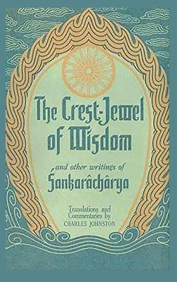 The Crest-Jewel of Wisdom: and Other Writings by Sankaracharya 9781950330249