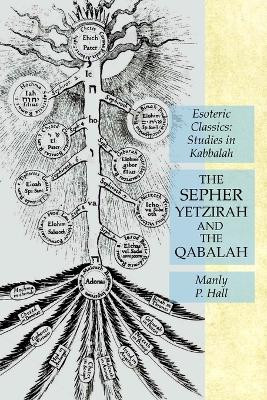 The Sepher Yetzirah and the Qabalah: Esoteric Classics: Studies in Kabbalah by Manly P Hall 9781631184819