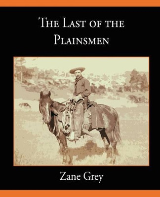 The Last of the Plainsmen by Zane Grey 9781604249996
