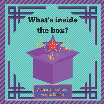 What's in the box? by Angela Stelfox 9781777710521