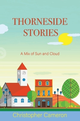 Thorneside Stories: A Mix of Sun and Cloud by Christopher Cameron 9781771805568