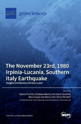 The November 23rd, 1980 Irpinia-Lucania, Southern Italy Earthquake: Insights and Reviews 40 Years Later by Sabina Porfido 9783036568164