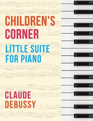 Debussy: Children's Corner (Little Suite for Piano) by Claude Debussy 9781648372919