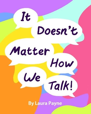 It Doesn't Matter How We Talk by Laura Payne 9781739367596