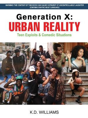 Generation X: URBAN REALITY Teen Exploits & Comedic Situations by K D Williams 9798887756462