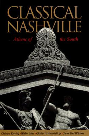 Classical Nashville: Athens of the South by Christine M. Kreyling