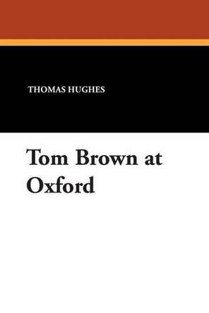 Tom Brown at Oxford by Thomas Hughes 9781434485984