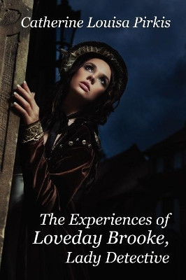 The Experiences of Loveday Brooke, Lady Detective by Catherine Louisa Pirkis 9781434440532