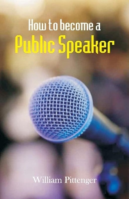 How to Become a Public Speaker by William Pittenger 9789388841030