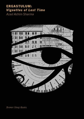 Ergastulum: Vignettes of Lost Time by Azad Ashim Sharma 9781915079015