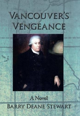 Vancouver's Vengeance by Barry Deane Stewart 9781490705323