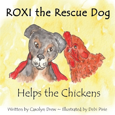 ROXI the Rescue Dog - Helps the Chickens: A Cute, Fun and Ethical Story about Helping Animals for Preschool Children Ages 3-5 by Debi Pirie 9781999179021