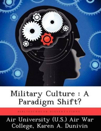 Military Culture: A Paradigm Shift? by Karen A Dunivin 9781249401407